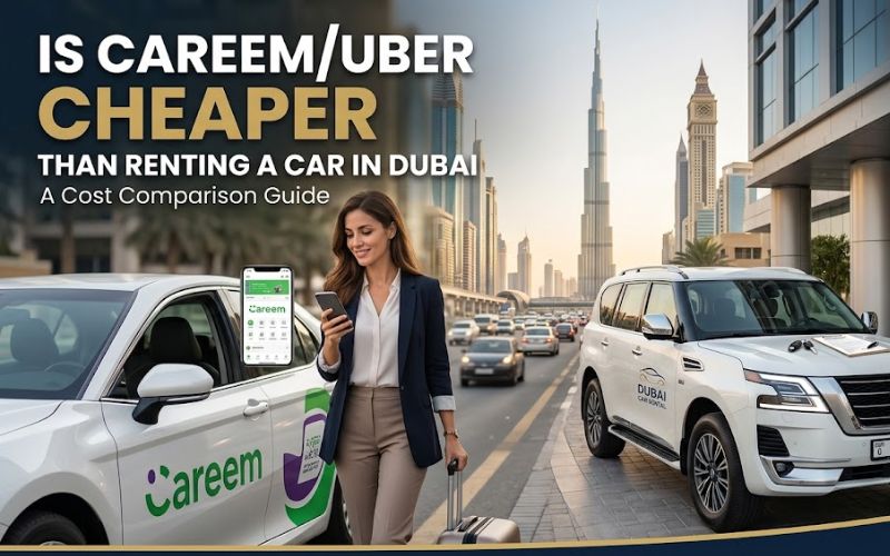 Is Careem/Uber Cheaper Than Renting a Car in Dubai?